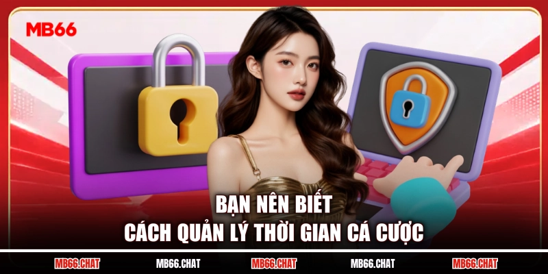 Bạn nên biết cách quản lý thời gian cá cược