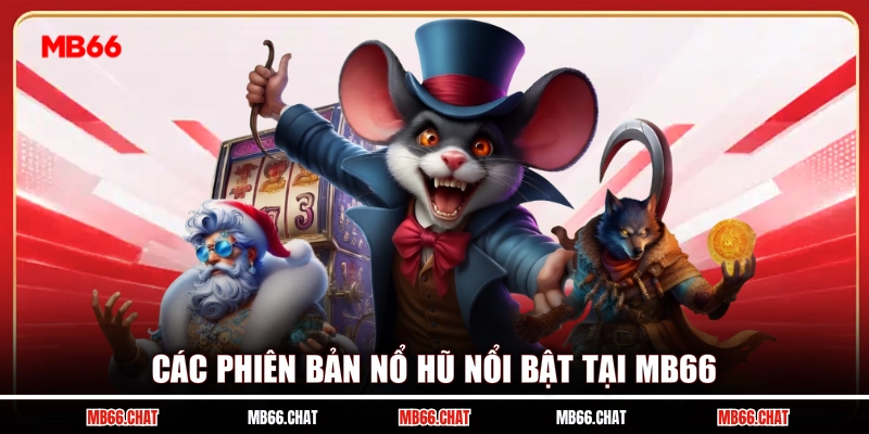 Các phiên bản nổ hũ nổi bật tại MB66