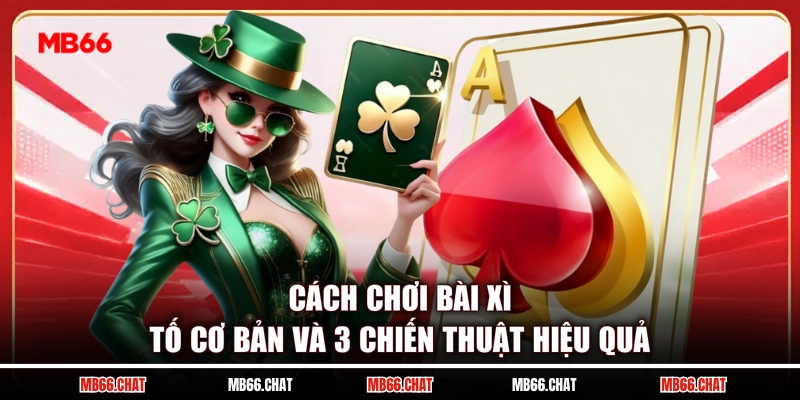 Cách Chơi Bài Xì Tố Cơ Bản Và 3 Chiến Thuật Hiệu Quả