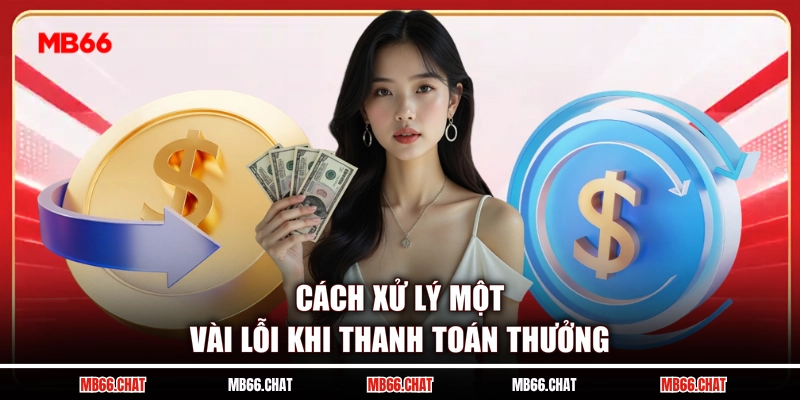 Cách xử lý một vài lỗi khi thanh toán thưởng