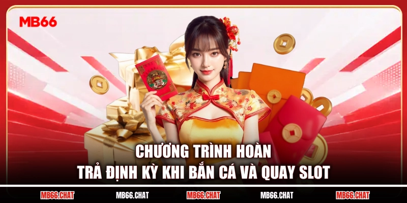 Chương trình hoàn trả định kỳ khi bắn cá và quay slot