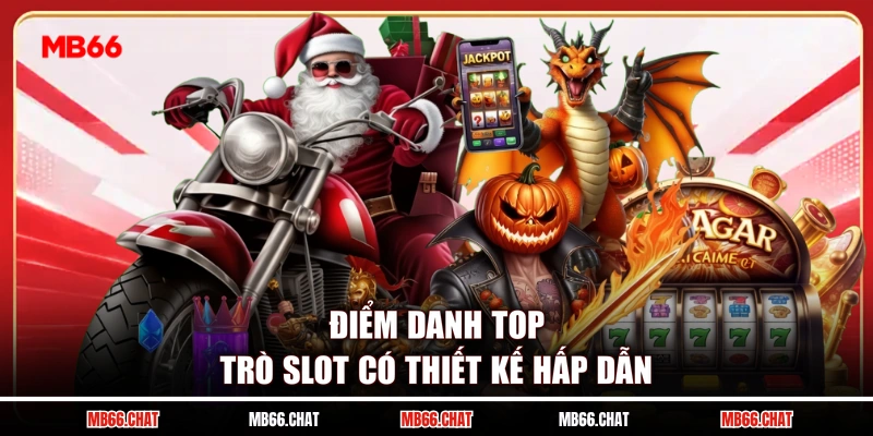 Điểm danh top trò slot có thiết kế hấp dẫn