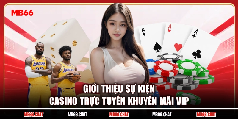 Giới thiệu sự kiện casino trực tuyến khuyến mãi VIP