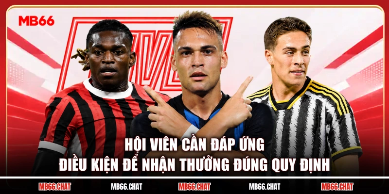 Hội viên cần đáp ứng điều kiện để nhận thưởng đúng quy định