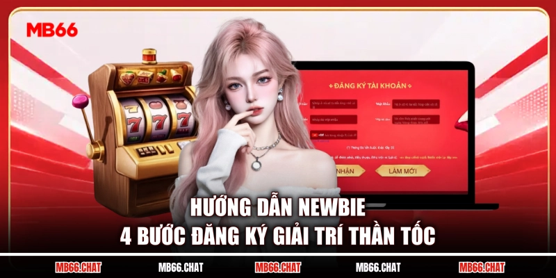 Hướng dẫn newbie 4 bước đăng ký giải trí thần tốc