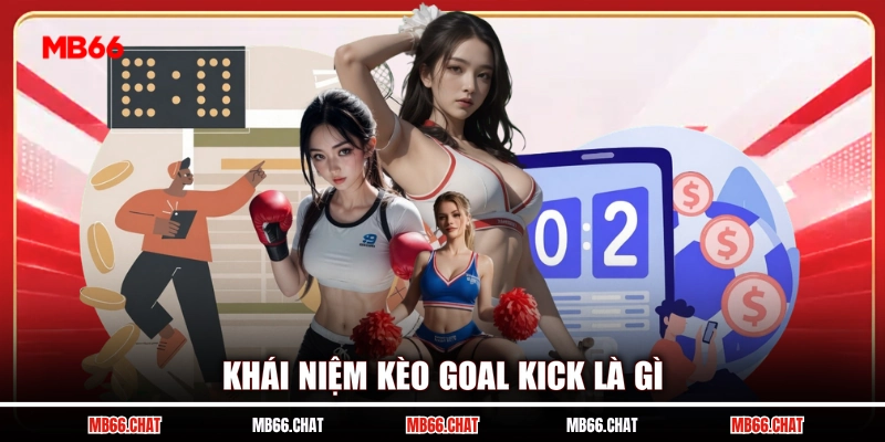Khái niệm kèo goal kick là gì