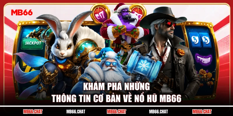 Khám phá những thông tin cơ bản về nổ hũ MB66