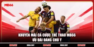 Khuyến Mãi Cá Cược Thể Thao MB66 - Ưu Đãi Đáng Chú Ý