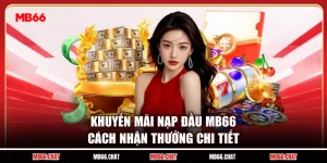 Khuyến Mãi Nạp Đầu MB66 - Cách Nhận Thưởng Chi Tiết
