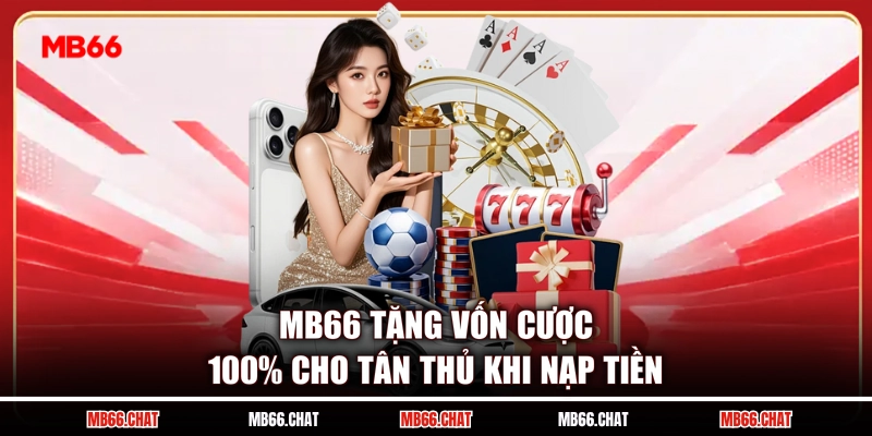 MB66 tặng vốn cược 100% cho tân thủ khi nạp tiền