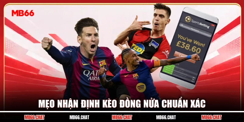 Mẹo nhận định kèo đồng nửa chuẩn xác