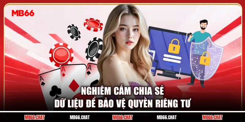 Nghiêm cấm chia sẻ dữ liệu để bảo vệ quyền riêng tư