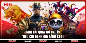 Nhà Cái Quay Hũ Uy Tín - Tiêu Chí Đánh Giá Sảnh Chơi