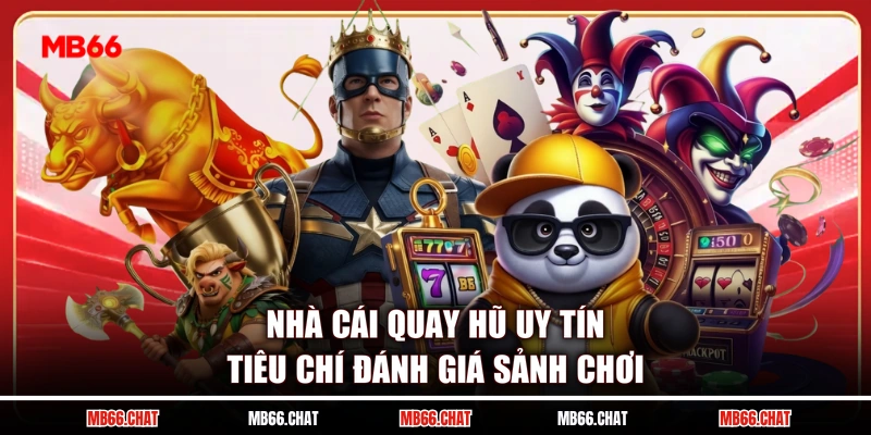 Nhà Cái Quay Hũ Uy Tín - Tiêu Chí Đánh Giá Sảnh Chơi