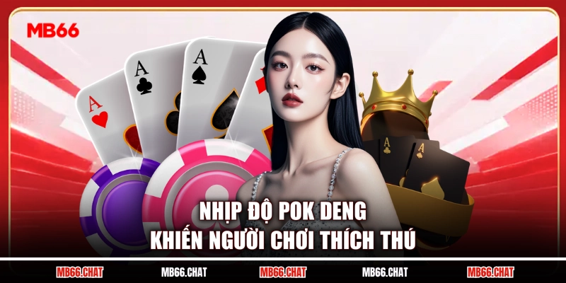 Nhịp độ Pok Deng khiến người chơi thích thú