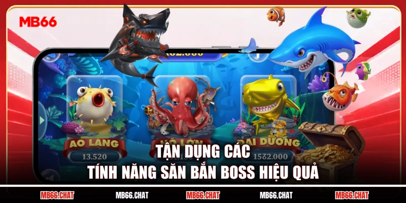Tận dụng các tính năng săn bắn boss hiệu quả