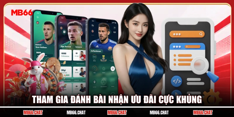 Tham gia đánh bài nhận ưu đãi cực khủng