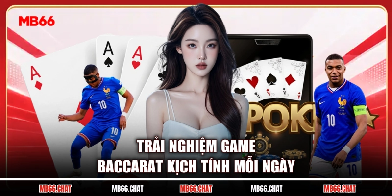Trải nghiệm game Baccarat kịch tính mỗi ngày